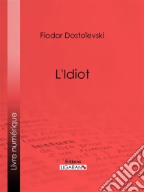 L'Idiot. E-book. Formato EPUB ebook di Ligaran