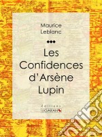 Les Confidences d&apos;Arsène Lupin. E-book. Formato EPUB