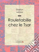 Rouletabille chez le Tsar. E-book. Formato EPUB