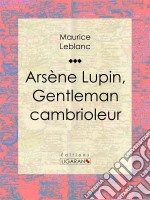 Arsène Lupin, gentleman cambrioleur. E-book. Formato EPUB