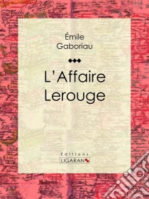 L'Affaire Lerouge. E-book. Formato EPUB ebook di Ligaran