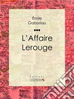 L&apos;Affaire Lerouge. E-book. Formato EPUB ebook