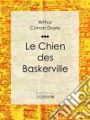 Le Chien des Baskerville. E-book. Formato EPUB ebook