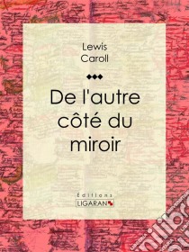 De l'autre côté du miroir. E-book. Formato EPUB ebook di Ligaran