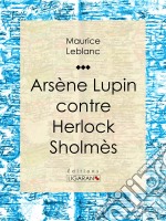 Arsène Lupin contre Herlock Sholmès. E-book. Formato EPUB