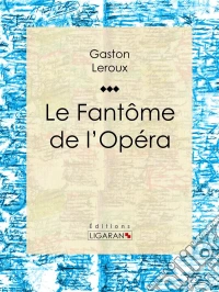 Le Fantôme de l'Opéra. E-book. Formato EPUB ebook