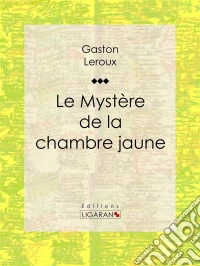Le Mystère de la chambre jaune. E-book. Formato EPUB ebook