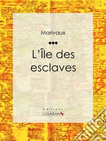 L'Ile des esclaves. E-book. Formato EPUB ebook di Ligaran