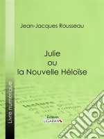 Julie ou la Nouvelle Héloïse. E-book. Formato EPUB ebook