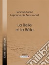 La Belle et la Bête. E-book. Formato EPUB ebook di Jeanne-Marie Leprince de Beaumont