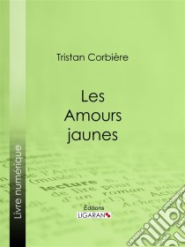 Les Amours jaunes. E-book. Formato EPUB ebook di Ligaran