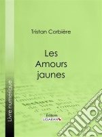 Les Amours jaunes. E-book. Formato EPUB ebook