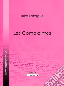 Les Complaintes. E-book. Formato EPUB ebook di Ligaran