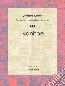 Ivanhoé. E-book. Formato EPUB ebook di Ligaran