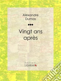 Vingt ans après. E-book. Formato EPUB ebook di Alexandre Dumas