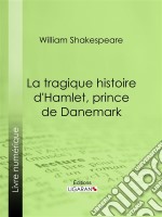 La Tragique Histoire d&apos;Hamlet, prince de Danemark. E-book. Formato EPUB ebook