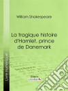 La Tragique Histoire d&apos;Hamlet, prince de Danemark. E-book. Formato EPUB ebook