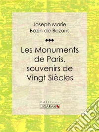 Les Monuments de Paris souvenirs de Vingt Siècles. E-book. Formato EPUB ebook