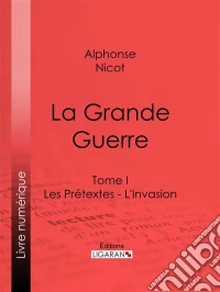 La Grande GuerreTome I - Les Prétextes - L'Invasion. E-book. Formato EPUB ebook
