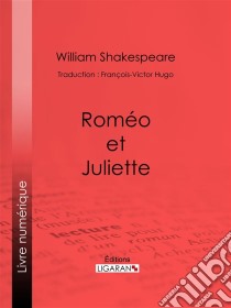 Roméo et Juliette. E-book. Formato EPUB ebook di William Shakespeare