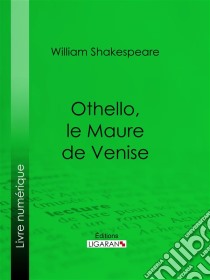 Othello, le Maure de Venise. E-book. Formato EPUB ebook di William Shakespeare