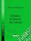 Othello, le Maure de Venise. E-book. Formato EPUB ebook