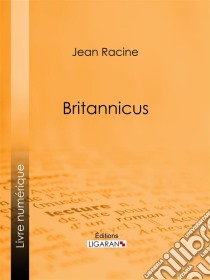 Britannicus. E-book. Formato EPUB ebook di Jean Racine