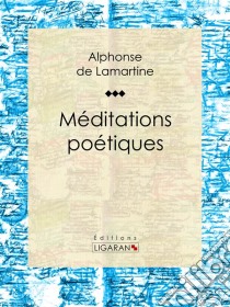 Méditations poétiques. E-book. Formato EPUB ebook di Ligaran