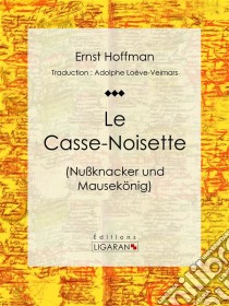 Le Casse-Noisette. E-book. Formato EPUB ebook di Ligaran