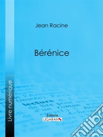 Bérénice. E-book. Formato EPUB ebook di Jean Racine