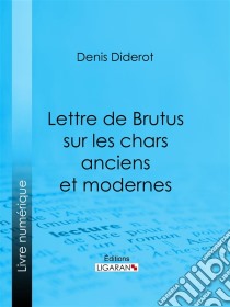 Lettre de Brutus sur les chars anciens et modernes. E-book. Formato EPUB ebook di Ligaran