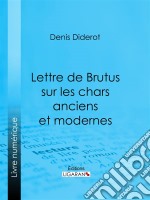 Lettre de Brutus sur les chars anciens et modernes. E-book. Formato EPUB ebook