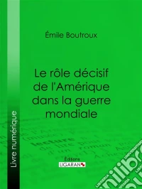 Le Rôle décisif de l'Amérique dans la guerre mondiale. E-book. Formato EPUB ebook