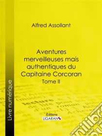 Aventures merveilleuses mais authentiques du Capitaine CorcoranDeuxième partie. E-book. Formato EPUB ebook di Ligaran