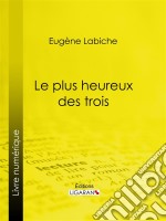 Le Plus Heureux des trois. E-book. Formato EPUB ebook