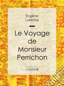 Le Voyage de monsieur Perrichon. E-book. Formato EPUB ebook di Ligaran