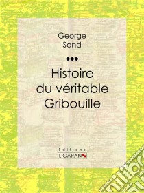 Histoire du véritable Gribouille. E-book. Formato EPUB ebook di George Sand