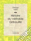 Histoire du véritable Gribouille. E-book. Formato EPUB ebook