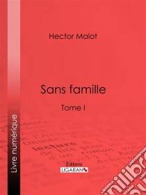 Sans familleTome I. E-book. Formato EPUB ebook di Ligaran