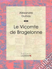 Le Vicomte de Bragelonne. E-book. Formato EPUB ebook di Alexandre Dumas