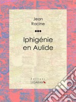 Iphigénie en Aulide. E-book. Formato EPUB ebook