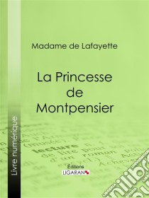 La Princesse de Montpensier. E-book. Formato EPUB ebook di Ligaran