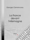 La France devant l'Allemagne. E-book. Formato EPUB ebook di Georges Clemenceau