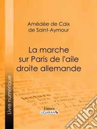 La Marche sur Paris de l'aile droite allemande. E-book. Formato EPUB ebook