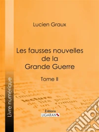 Les Fausses Nouvelles de la Grande GuerreTome II. E-book. Formato EPUB ebook