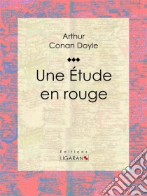 Une Etude en rouge. E-book. Formato EPUB ebook di Arthur Conan Doyle