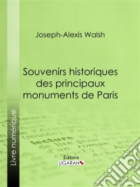 Souvenirs historiques des principaux monuments de Paris. E-book. Formato EPUB ebook
