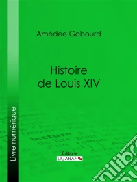 Histoire de Louis XIV. E-book. Formato EPUB ebook