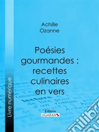 Poésies gourmandes : recettes culinaires en vers. E-book. Formato EPUB ebook