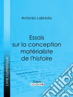 Essais sur la conception matérialiste de l'histoire. E-book. Formato EPUB